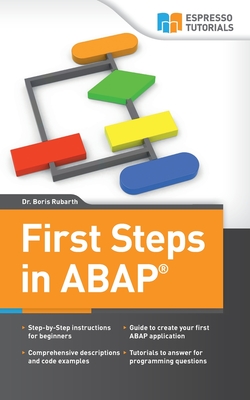 First Steps in ABAP: Your Beginners Guide to SAP ABAP - Rubarth, Boris