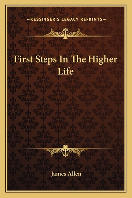 First Steps in the Higher Life - Allen, James