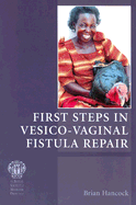 First Steps in Vesico-Vaginal Fistula Repair - Hancock, Brian