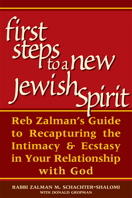 First Steps to a New Jewish Spirit: Reb Zalman's Guide to Recapturing the Intimacy & Ecstasy in Your Relationship with God - Schachter-Shalomi, Zalman, Rabbi, and Gropman, Donald