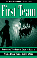 First Teams: Everything You Need to Know to Start a Team...Lead a Team...and Be a Team