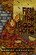 First the Black Horse - Underhill, Robert