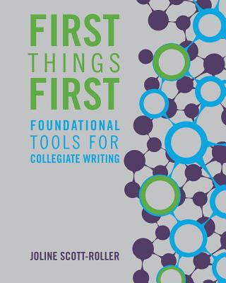 First Things First: Foundational Tools for Collegiate Writing - Scott-Roller, Joline