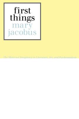 First Things: Reading the Maternal Imaginary - Jacobus, Mary