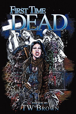 First Time Dead 1 - Boudreau, Chantal, and Minyard, David, and Brown, Todd (Editor)