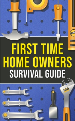 First-Time Homeowner's Survival Guide - Harper, Joshua