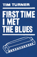 First Time I Met the Blues: A 12-bar Novel - Turner, Tim