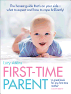 First-Time Parent: The Honest Guide That's on Your Side - What to Expect and How to Cope Brilliantly
