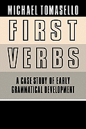 First Verbs: A Case Study of Early Grammatical Development - Tomasello, Michael