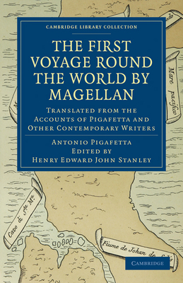 First Voyage Round the World by Magellan: Translated from the Accounts of Pigafetta and Other Contemporary Writers - Pigafetta, Antonio, and Stanley, Henry Edward John (Editor)