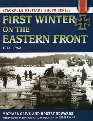 First Winter on the Eastern Front: 1941-1942 - Olive, Michael, Dr., and Edwards, Robert J, and Evans, Chris (Foreword by)