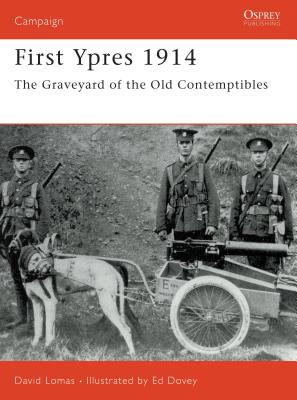 First Ypres 1914: The Graveyard of the Old Contemptibles - Lomas, David, Mr.