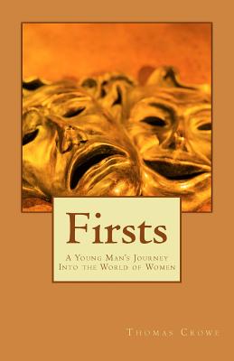 Firsts: A Young Man's Journey Into the World of Women - Crowe, Thomas Rain