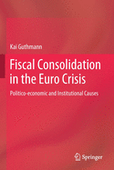 Fiscal Consolidation in the Euro Crisis: Politico-economic and Institutional Causes