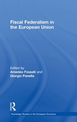 Fiscal Federalism in the European Union - Fossati, Amedeo (Editor), and Panella, Giorgio (Editor)