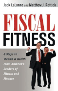 Fiscal Fitness: 8 Steps to Wealth & Health from America's Leaders of Fitness and Finance - Lalanne, Jack, and Rettick, Matthew J, and Linkletter, Art (Foreword by)