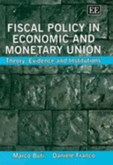 Fiscal Policy in Economic and Monetary Union: Theory, Evidence and Institutions