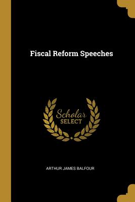 Fiscal Reform Speeches - Balfour, Arthur James