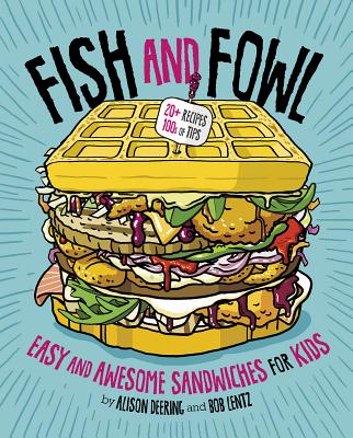 Fish and Fowl: Easy and Awesome Sandwiches for Kids - Deering, Alison