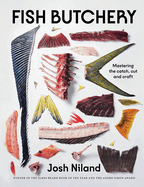 Fish Butchery: Mastering The Catch, Cut And Craft