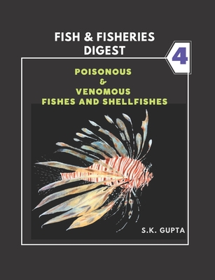 Fish & Fisheries Digest Part-4: Poisonous & Venomous Fishes and Shellfishes - Gupta, Sk
