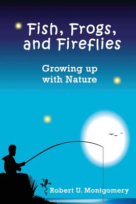 Fish, Frogs, and Fireflies - Montgomery, Robert U