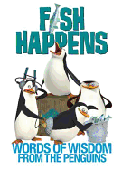 Fish Happens: Words of Wisdom from the Penguins
