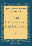 Fish Hatching, and Fish Catching (Classic Reprint)