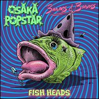 Fish Heads - Osaka Popstar