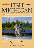 Fish Michigan: 100 Upper Peninsula Lakes