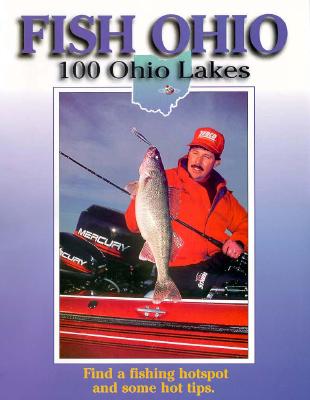 Fish Ohio: 100 Ohio Lakes - Bailey, William L, and Bailey, Bill