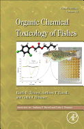 Fish Physiology: Organic Chemical Toxicology of Fishes: Volume 33