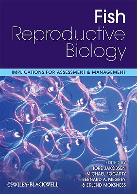 Fish Reproductive Biology: Implications for Assessment and Management - Jakobsen, Tore, Dr. (Editor), and Fogarty, Michael J (Editor), and Megrey, Bernard A, Dr. (Editor)