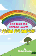 Fish Tales and Rainbow Colors: Poems for Children