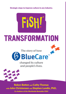 Fish! Transformation: The Story of How Bluecare Changed Its Culture and People's Lives. - Batten, Robyn, and Thomas, Cathy, and Christensen, John