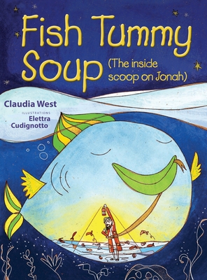 Fish Tummy Soup: (The Inside Scoop on Jonah) - West, Claudia S, and Briles, Judith (Consultant editor)