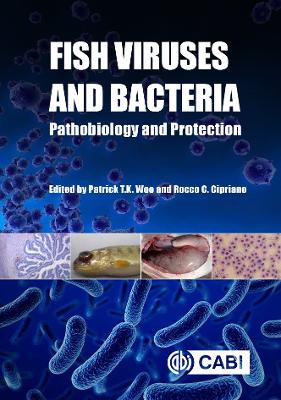 Fish Viruses and Bacteria: Pathobiology and Protection - Woo, Patrick T K (Editor), and Cipriano, Rocco C (Editor), and Dhar, Arun (Contributions by)