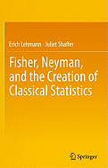 Fisher, Neyman, and the Creation of Classical Statistics