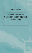 Fisher of Men: A Life of John Fisher, 1469-1535