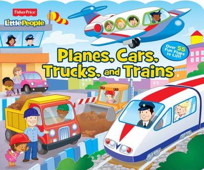 Fisher Price Little People: Planes, Cars, Trucks, and Trains - Parragon Books Ltd