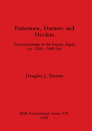 Fishermen Hunters and Herders: Zooarchaeology in the Fayum, Egypt (ea. 8200- 5000 bp)