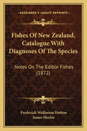 Fishes of New Zealand, Catalogue with Diagnoses of the Species: Notes on the Edible Fishes (1872)