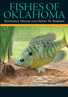 Fishes of Oklahoma - Miller, Rudolph J, and Robison, Henry W