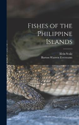 Fishes of the Philippine Islands - Seale, Alvin, and Evermann, Barton Warren