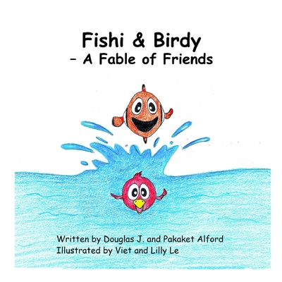 Fishi & Birdy - A Fable of Friends - Alford, Douglas, and Alford, Pakaket