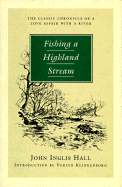 Fishing a Highland Stream - Hall, John Inglis, and Klinkenborg, Verlyn, PH.D. (Introduction by)