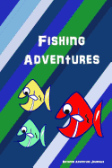 Fishing Adventures: Blue Fishing Journal for Kids to Document Their Catches, Experiences and Memories. 6 X 9 with Over 50 Pages Diary Notebook Log Book