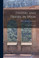 Fishing and Travel in Spain: A Guide to the Angler