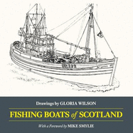 Fishing Boats of Scotland: Drawings by Gloria Wilson