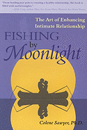 Fishing by Moonlight: The Art of Enhancing Intimate Relationship - Sawyer, Colene